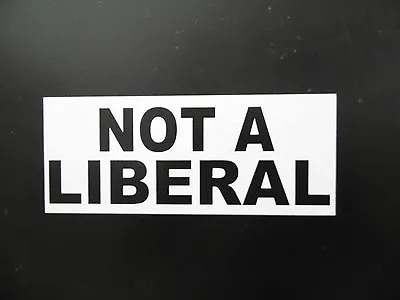 Not A Liberal Decal Anti Obama Republican Sticker Conservative Democrat Hillary • $4.99