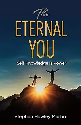 The Eternal You: Self Knowledge Is Power By Martin Stephen Hawley -Paperback • $30.14