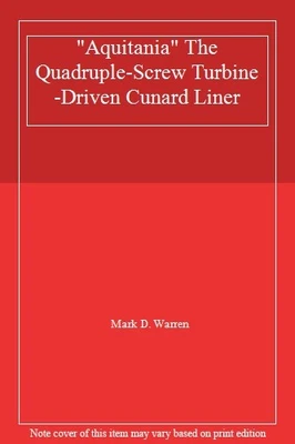 £40.65 • Buy  Aquitania  The Quadruple-Screw Turbine-Driven Cunard Liner By Mark D. Warren