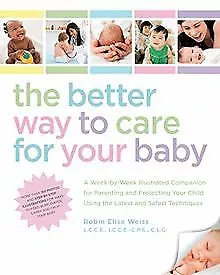 The Better Way To Care For Your Baby: A Week-by-... | Book | Condition Very Good • £5