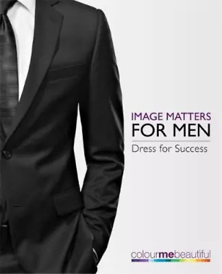 Colour Me Beautiful Image Matters For Men: How To Dress For Success! Henderson • £3.67