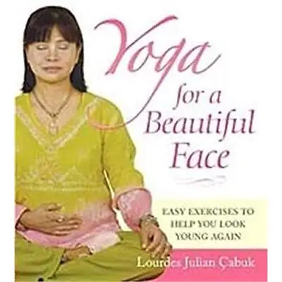 Yoga For A Beautiful Face: Easy Exe... Çabuk Lourdes  • £12.99