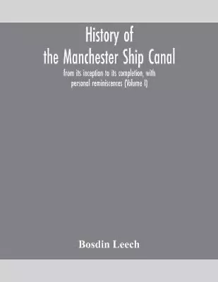 History Of The Manchester Ship Canal From Its Inception To Its Completion • £29.53