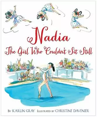 Nadia : The Girl Who Couldn't Sit Still By Karlin Gray (2016 Hardcover) • $6.65