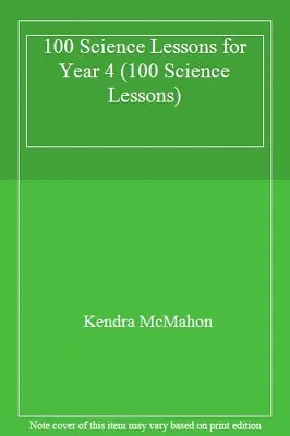 100 Science Lessons For Year 4 (100 Science Lessons) By Kendra McMahon • £2.74