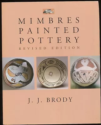 E19 - Mimbres Painted Pottery Revised Edition By J.j. Brody 2004 First Edition • $24.95