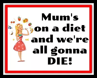 Mum's On A Diet And We're All Gonna Die Slimming Weight Loss Metal Tin Sign 2678 • £6.99
