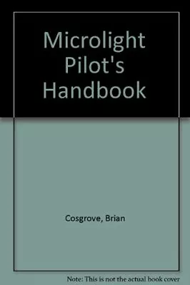 Microlight Pilot's HandbookBrian Cosgrove- 0906393795 • £10.74