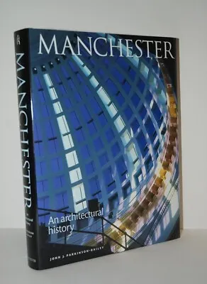 Manchester Architectual History Hardcover Manchester Uni 2000 J Parkinson-Bailey • £15