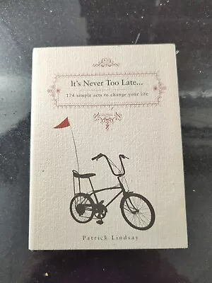 It's Never Too Late: 174 Simple Acts To Change Your Life By Patrick Lindsay... • $4.95