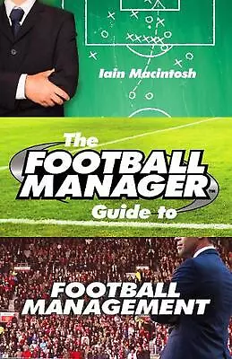 The Football Manager's Guide To Football Management By Iain Macintosh (English)  • $35.90