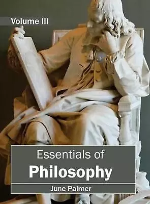Essentials Of Philosophy: Volume III By June Palmer (English) Hardcover Book • $371.97
