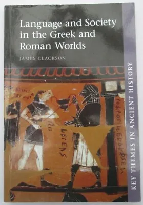 Language And Society In The Greek And Roman Worlds By James Clackson • £14