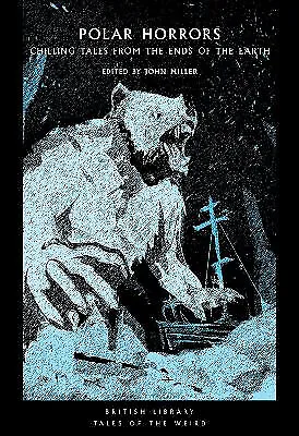 Polar Horrors: Chilling Tales From The Ends Of The Earth By John Miller - New... • £7.79
