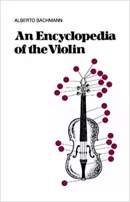 An Encyclopedia Of The Violin By Bachmann Alberto • $5.19