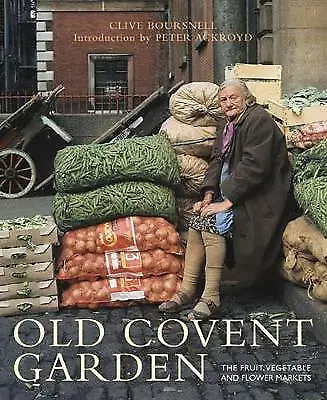 Old Covent Garden: The Fruit Vegetable And Flower Markets-Boursnell C. • £20.24