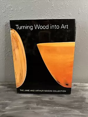 Turning Wood Into Art : The Jane And Arthur Mason Collection By Michael Monroe • $10