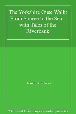 The Yorkshire Ouse Walk: From Source To The Sea - With Tales Of The Riverbank B • £3.50