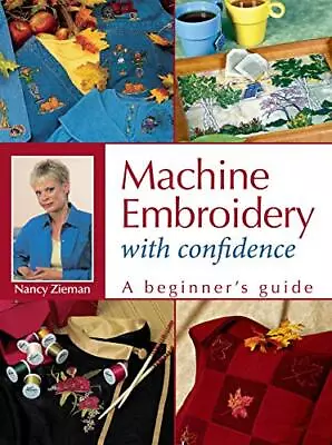 Machine Embroidery With Confidence: A B... By Zieman Nancy Paperback / Softback • $8.29