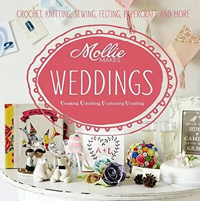 £6.85 • Buy Mollie Makes: Weddings: Crochet, Knitting, Sewing, Felting, Papercraft And More,