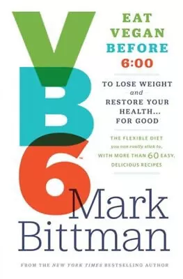 VB6 : Eat Vegan Before 6:00 To Lose Weight And Restore Your Healt • $5.89