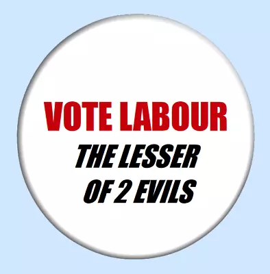 Vote Labour The Lesser Of 2 Evils Button Badge 25mm 32mm 58mm • £1.99