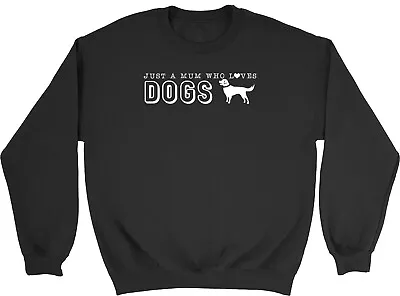 Just A Mum Who Loves Dogs Animal Mens Womens Sweatshirt Jumper Gift • $19.88