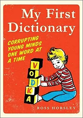 My First Dictionary: Corrupting Young Minds One Word At A Time Horsley Ross U • £3.36