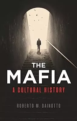 The Mafia: A Cultural History Roberto M. Dainotto • £7.99