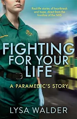 Fighting For Your Life: A Paramedic's Story By Lysa Walder • £2.61