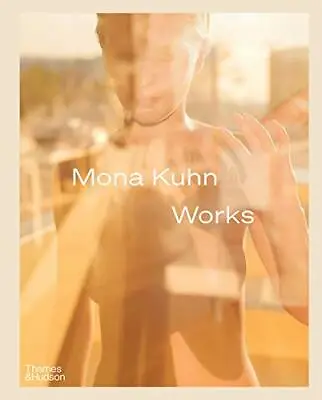 Mona Kuhn: Works Kuhn Morse Baker Elizabeth 9780500545454 Free Shipping*- • $66.95