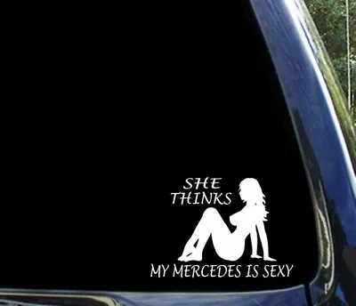 She Thinks My MERCEDES Benz Is Sexy / Funny C-class Window Sticker / Decal • $5.99