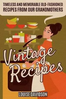 Vintage Recipes: Timeless And Memorable Old-Fashioned Recipes From Our Gr - GOOD • $9.56