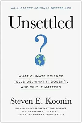 Unsettled: What Climate Science Tells Us What It Doesn't And Why It Matter... • $6.50