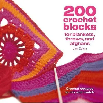 200 Crochet Blocks For Blankets Throws And Afghans: Cr - Paperback NEW Eaton J • £12.88