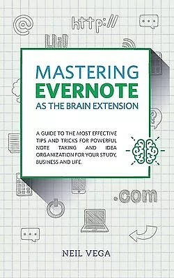 Mastering Evernote As The Brain Extension: A Guide To The Most Ef By Vega Neil • $35.95