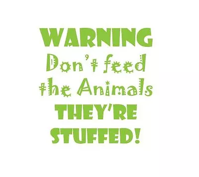 Warning Don't Feed The Animals They're Stuffed! Wall Decal Removable Vinyl 2513 • £12.48