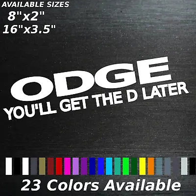 Odge You'll Get The D Later Decal Sticker Truck Car Muscle Joke  • $10.23