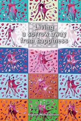 Living A Sorrow Away From Happines By Angelos Michalopoulos (English) Paperback  • $29.22