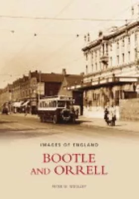 Bootle And Orrell (Images Of England) Peter W. Woolley • £13.99