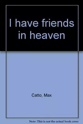 I Have Friends In Heaven Catto Max • $10.27