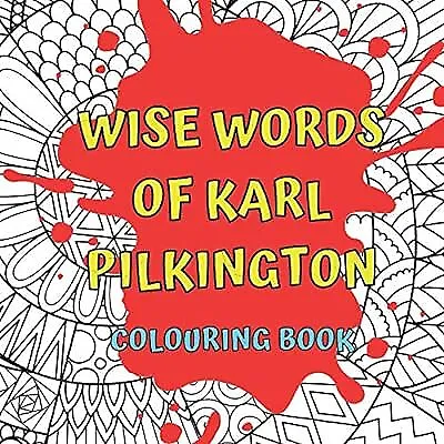 WISE WORDS OF KARL PILKINGTON: Relaxing Colouring Book Containing Classic Quotes • £3.66