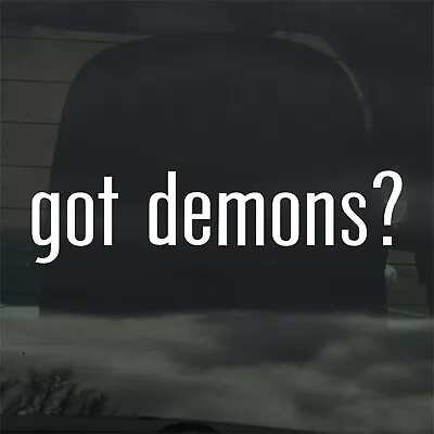 Got Demons? Custom Vinyl Sticker / Decal Devil Angel Lucifer Demonic Evil • $3.49