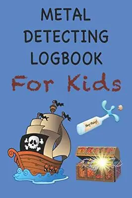 Metal Detecting Logbook For Kids: Children's Metal De... By Publishing Forty Tw • £4.66