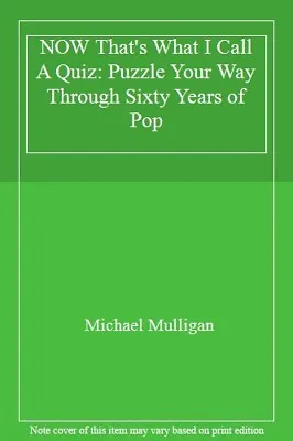 NOW That's What I Call A Quiz: Puzzle Your Way Through Sixty Years Of Pop By Mi • £2.74