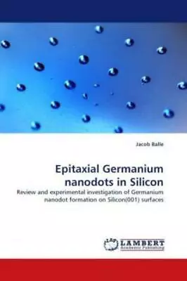 Epitaxial Germanium Nanodots In Silicon Review And Experimental Investigati 1180 • £47.24