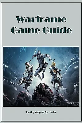 Warframe Game Guide: Ranking Weapons For Newbie By Taiwo Simbiat -Paperback • $23.31