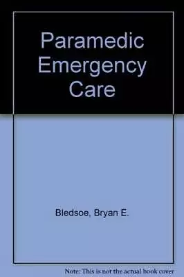 Paramedic Emergency Care - Hardcover By Bledsoe Bryan E - ACCEPTABLE • $10.26