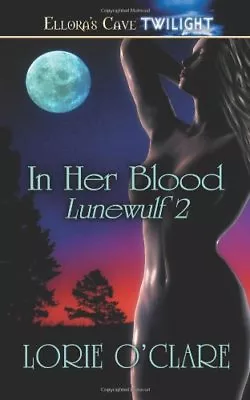 IN HER BLOOD (LUNEWULF 2) By Lorie O'Clare EROTIC WOLF SHIFTER   (ELLORA'S CAVE) • $4.50