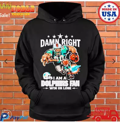 Damn Right I'm Miami Dolphins Football Fan Win Or Lose Hoodie Size S-5XL • $41.99